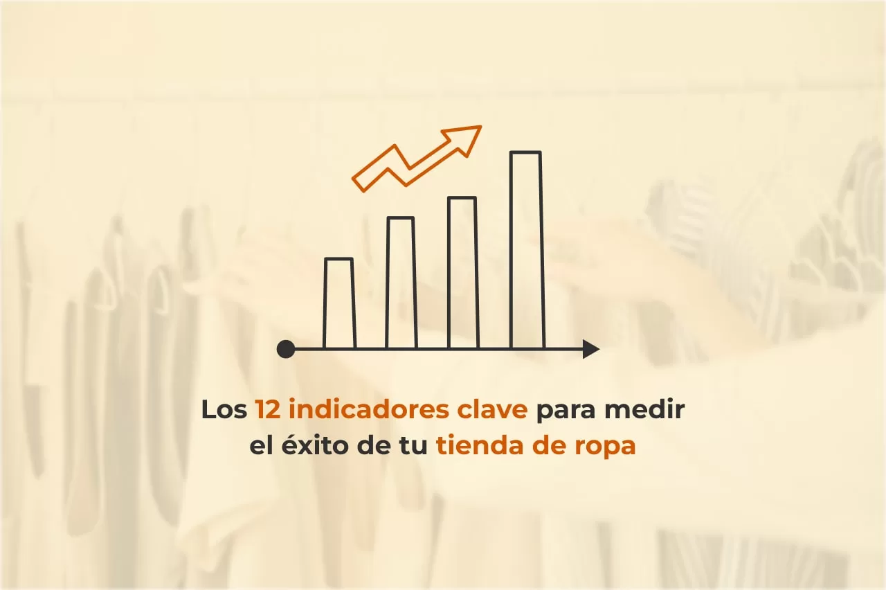 KPIs Tienda de Ropa: Los 12 indicadores clave para medir el éxito de tu ...
